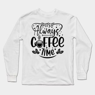 Its always coffee time Long Sleeve T-Shirt